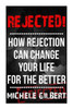 Rejected!: How Rejection Can Change Your Life For The Better