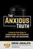 The Anxious Truth : A Step-By-Step Guide To Understanding And Overcoming Panic, Anxiety, And Agoraphobia (The Anxious Truth - Anxiety Education And Support)