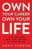 Own Your Career Own Your Life: Stop Drifting And Take Control Of Your Future