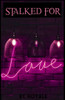 Stalked For Love