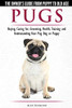 Pugs - The Owner'S Guide From Puppy To Old Age Choosing, Caring For, Grooming, Health, Training And Understanding Your Pug Dog Or Puppy