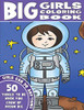 The Big Girls Coloring Book: Girls Can Do Anything. An Inspirational Girl Power Coloring Book. 50 Things To Be When You Grow Up. Dream Big.