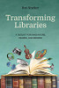 Transforming Libraries: A Toolkit For Innovators, Makers, And Seekers