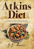 Atkins Diet: The Beginner's Guide to an Effective Atkins Diet (With over 50 Low Carb Atkins Diet Recipes for Weight Loss)