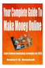 Your Complete Guide To Make Money Online: Learn the latest internet marketing strategies