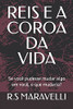 Reis E A Coroa Da Vida: Se Voc?¬ Pudesse Mudar Algo Em Voc?¬, O Que Mudaria? (Portuguese Edition)