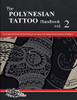 The Polynesian Tattoo Handbook Vol.2: An In-Depth Study Of Polynesian Tattoos And Of Their Foundational Symbols
