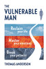 The Vulnerable Man: Break Your Patterns. Master Your Emotions. Reclaim Your Life.