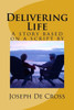 Delivering Life: A novel based on a script by Joseph De Cross