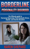 Borderline Personality Disorder: : The Ultimate guide to Overcome Depression, Post Traumatic Stress, Bipolar, and Anxiety Disorders