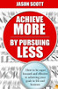 Achieve More by Pursuing Less