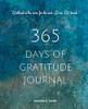 365 Days Of Gratitude: Commit To The Life-Changing Power Of Gratitude By Creating A Sustainable Practice