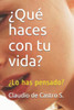 Â¿QuÃ© haces con tu vida?: Â¿Lo has pensado?