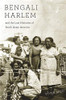 Bengali Harlem And The Lost Histories Of South Asian America