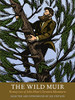 The Wild Muir: Twenty-Two Of John Muir'S Greatest Adventures