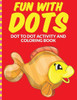 Fun with Dots - Dot-to-Dot-Activity and Coloring Book