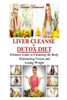 Liver Cleanse and Detox Diet: The Ultimate Guide to Cleansing the Body, Eliminating Toxins and Losing Weight!