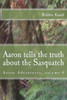 Aaron tells the truth about the Sasquatch
