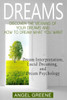 Dreams: Discover the Meaning of Your Dreams and How to Dream What You Want - Dream Interpretation, Lucid Dreaming, and Dream Psychology
