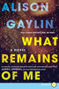 What Remains Of Me: A Novel
