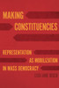 Making Constituencies: Representation As Mobilization In Mass Democracy