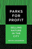 Parks For Profit: Selling Nature In The City