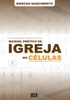 Manual Prático da Igreja em Células: Um olhar para dentro das igrejas baseadas em pequenos grupos