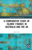 A Comparative Study Of Islamic Finance In Australia And The Uk (Islamic Business And Finance Series)