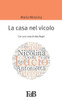 La casa nel vicolo: Con una nota di Ada Negri