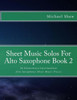 Sheet Music Solos For Alto Saxophone Book 2: 20 Elementary/Intermediate Alto Saxophone Sheet Music Pieces