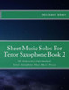 Sheet Music Solos For Tenor Saxophone Book 2: 20 Elementary/Intermediate Tenor Saxophone Sheet Music Pieces