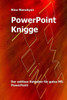 PowerPoint Knigge: Der Ratgeber fuers Denken im Querformat.