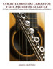 Favorite Christmas Carols for Flute and Classical Guitar: 16 Carols Arranged for Flute and Guitar in Standard Notation and Tablature