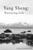 Yang Sheng: Nurturing Life: Wisdom and Techniques for Longevity