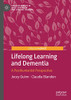 Lifelong Learning and Dementia: A Posthumanist Perspective (Palgrave Studies in Adult Education and Lifelong Learning)