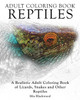 Adult Coloring Books Reptiles: A Realistic Adult Coloring Book of Lizards, Snakes and Other Reptiles