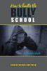 How to Handle the Bully at School: A Parent's Guide