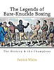 The Legends of Bare-Knuckle Boxing: The History & the Champions