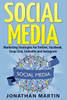 Social Media: Marketing Strategies for Twitter, Facebook, Snapchat, LinkedIn and Instagram