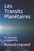 Les Transits PlanÃ©taires: En astrologie prÃ©visionnelle