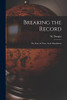 Breaking The Record [Microform]: The Story Of Three Arctic Expeditions