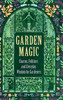 Garden Magic: Charms, Folklore, and Ancient Wisdom