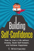 Building Self-Confidence: How to Live a Life without Anxiety, Build Self-Esteem, and Achieve Happiness