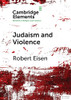 Judaism And Violence (Elements In Religion And Violence)