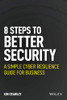 8 Steps To Better Security: A Simple Cyber Resilience Guide For Business