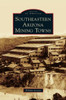 Southeastern Arizona Mining Towns