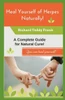 Heal Yourself of Herpes Naturally!: A Complete Guide for Natural Cure!