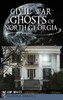 Civil War Ghosts of North Georgia