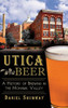 Utica Beer: A History of Brewing in the Mohawk Valley