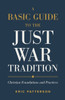 A Basic Guide to the Just War Tradition: Christian Foundations and Practices